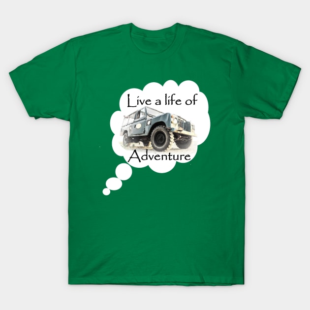 Live a Life of Adventure - Land Rover Series T-Shirt by FourByFourForLife
